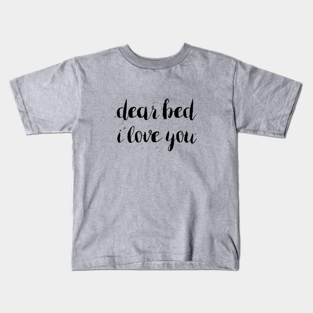 Dear Bed I Love You Kids T-Shirt by UrbanEpiphany